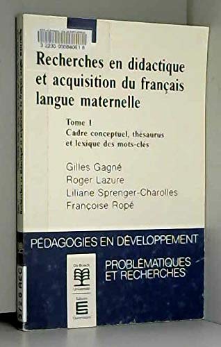 Recherches en didactique et acquisition du français langue maternelle. Vol. 1. Cadre conceptuel, thésaurus et lexique des mots-clés