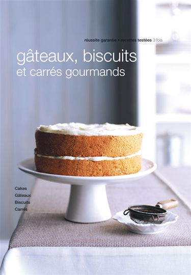 Cakes, biscuits et carrés gourmands : cakes maison, gâteaux moelleux, biscuits et carrés gourmands, trucs et astuces