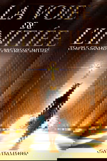 LA VOIE DE L'INITIÉE: Temple Grande Prêtresse Initiée