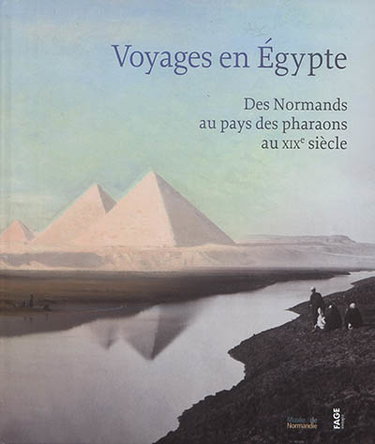 Couverture de Voyages en Egypte : des Normands au pays des pharaons au XIXe siècle