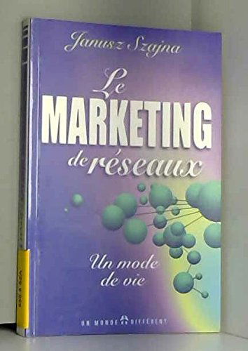 Le Marketing De Reseaux. Un Mode De Vie