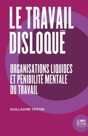 Couverture de Le travail disloqué : organisations liquides et pénibilité mentale du travail
