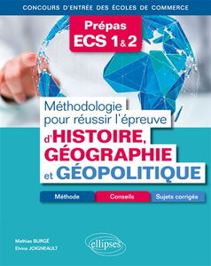 Méthodologie pour réussir l'épreuve d'histoire, géographie et géopolitique, prépas ECS 1 & 2 : méthode, conseils et sujets corrigés : concours d'entrée des écoles de commerce
