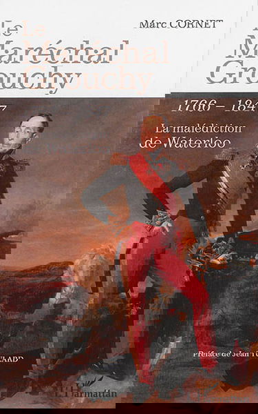 Le maréchal Grouchy : 1766-1847 : la malédiction de Waterloo