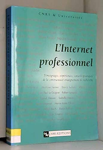 L'Internet professionnel : témoignages, expériences, conseils pratiques de la communauté enseignement et recherche