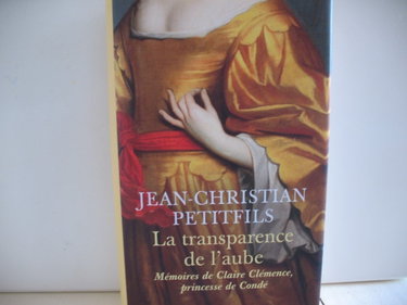 Couverture de La transparence de l'aube: Mémoires de Claire Clémence, princesse de Condé par Jean-Christian Petitfils