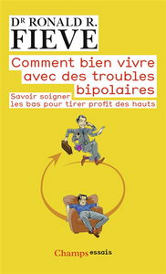 Comment bien vivre avec des troubles bipolaires : savoir soigner les bas pour tirer profit des hauts