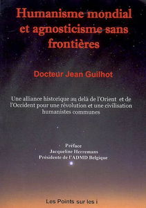 Humanisme mondial et agnosticisme sans frontières : une alliance historique au-delà de l'Orient et de l'Occident pour une révolution, une civilisation humanistes et agnostiques communes (...)