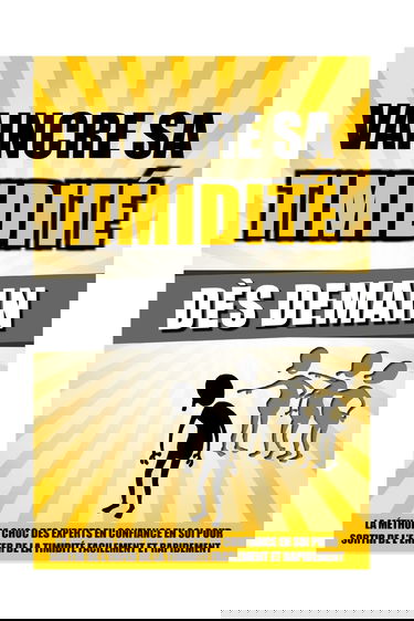 Vaincre Sa Timidité Dès Demain: La Méthode Choc Des Experts En Confiance En Soi Pour Sortir De L'Enfer De La Timidité Facilement Et Rapidement.