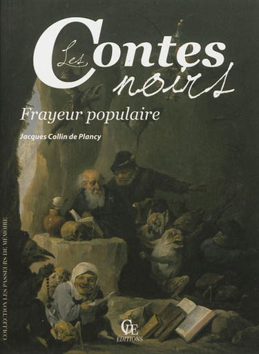 Les contes noirs : frayeur populaire : nouvelles, contes, aventures merveilleuses, bizarres et singulières, anecdotes inédites, etc. sur les apparitions, les diables, les spectres, les revenants, les fantômes, les brigands, etc.