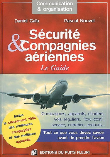 Sécurité & compagnies aériennes : le guide : compagnies, appareils, charters, vols réguliers, low cost, service, entretien, recours... tout ce que vous devez savoir avant de prendre l'avion
