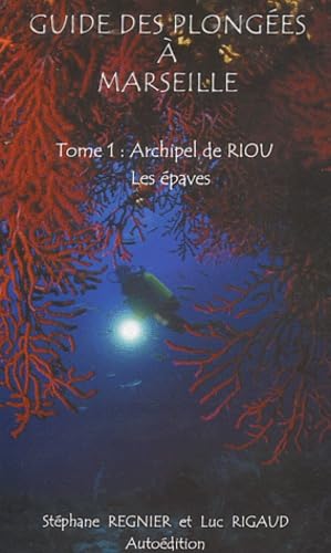 Guide des plongées à Marseille: Tome 1, Archipel de Riou : Les épaves