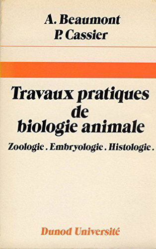 Travaux pratiques de biologie animale: Zoologie, embryologie, histologie