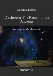Disclosure : The Return of the Ancients : The Saga of the Annunaki