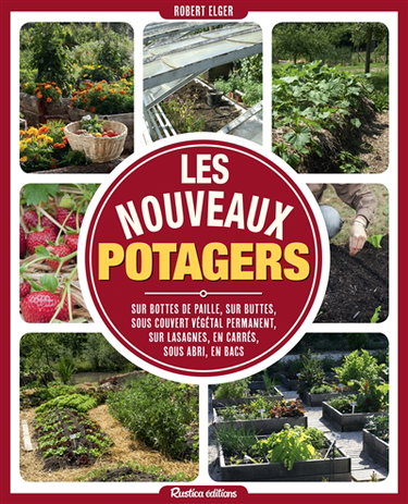 Couverture de Les nouveaux potagers : sur bottes de paille, sur buttes, sous couvert végétal permanent, sur lasagnes, en carrés, sous abri, en bacs