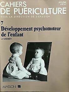 Cahiers de puériculture. Vol. 7. Développement psychomoteur de l'enfant : les étapes de la socialisation, les grands apprentissages, la créativité