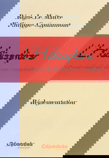 L'hélicoptère et son code de bonne conduite. Vol. 8. Réglementation