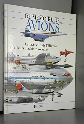 Avions : les aviateurs de l'histoire et leurs machines volantes
