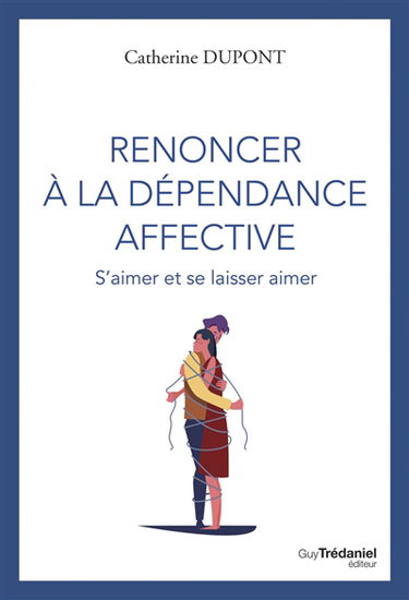 Renoncer à la dépendance affective : s'aimer et se laisser aimer