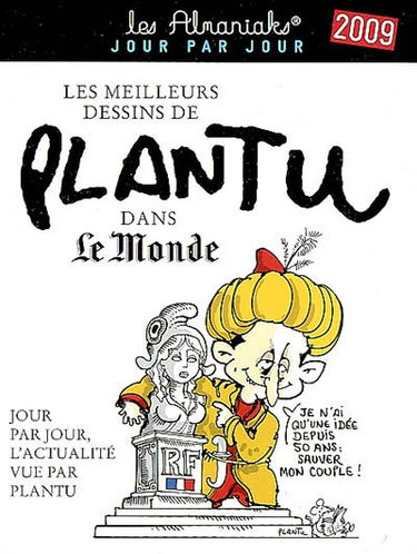 Les meilleurs dessins de Plantu dans Le Monde 2009 : jour par jour, l'actualité vue par Plantu