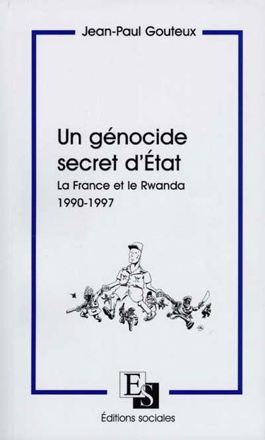 Un génocide secret d'Etat : la France et le Rwanda, 1990-1997