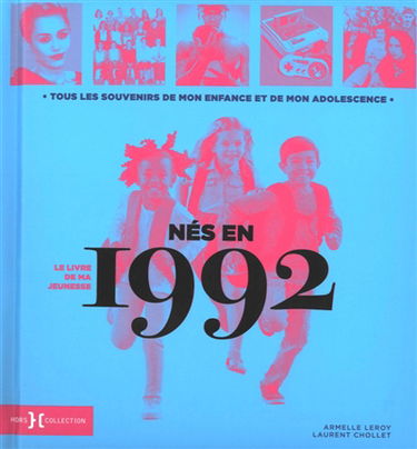 Nés en 1992 : le livre de ma jeunesse : tous les souvenirs de mon enfance et de mon adolescence