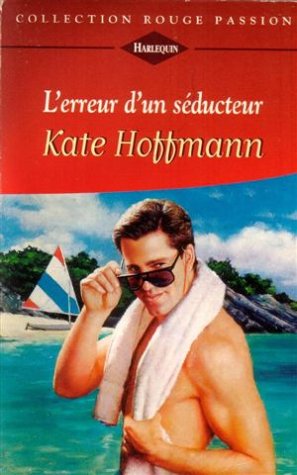 L'erreur d'un séducteur : Collection : Harlequin collection rouge passion n° 805