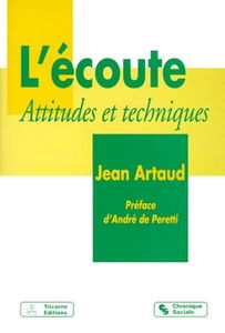 L'écoute, attitudes et techniques : l'écoute dans les relations humaines, parents, enseignants, formateurs, couples, éducateurs, thérapeutes...
