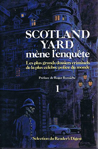Scotland Yard mène l'enquête Tome 1: Les plus grands dossiers criminels de la plus célèbres police du Monde