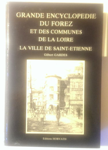 Grande encyclopédie du Forez et des communes de la Loire. Vol. 2. La Ville de Saint-Etienne