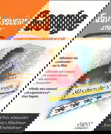 Tout réussir avec Google : comment améliorer les résultats de vos recherches, utiliser les groupes, les répertoires, les actualités, les images, personnaliser Google