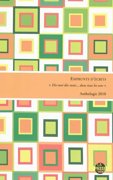 Emprunts d'écrits : Dis-moi dix mots... dans tous les sens : anthologie 2010