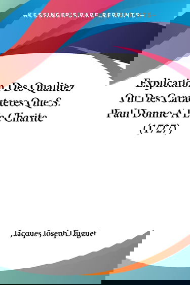 Explication Des Qualitez Ou Des Caracteres Que S. Paul Donne A La Charite (1727)