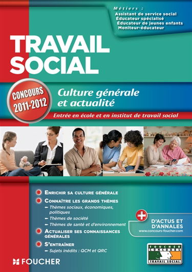 Travail social : culture générale et actualité : assistant de service social, éducateur de jeunes enfants, éducateur spécialisé, moniteur éducateur