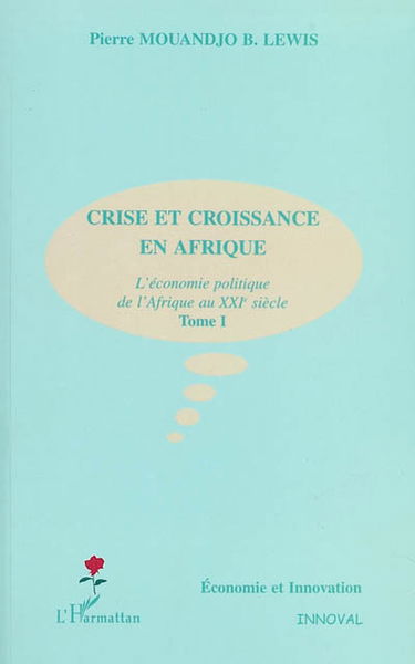 Crise et croissance en Afrique : l'économie politique de l'Afrique au XXIe siècle. Vol. 1