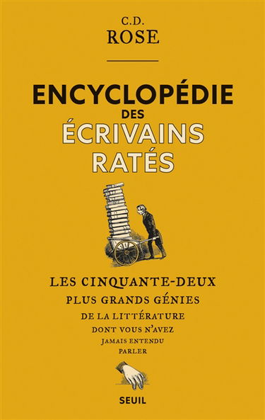 Encyclopédie des écrivains ratés : les cinquante-deux plus grands génies de la littérature dont vous n'avez jamais entendu parler