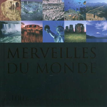 Merveilles du monde : les 100 lieux les plus grandioses de la planète