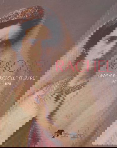 Rachel, une vie pour le théâtre (1821-1858)