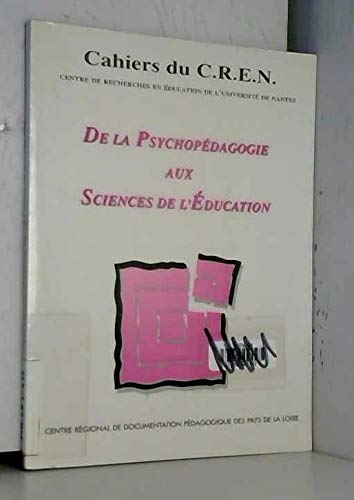 Couverture de De la psychopédagogie aux sciences de l'éducation : Journée en hommage à Marcel Postic, 29 septembre 1993, Université François-Rabelais, Tours (Cahiers du CREN)
