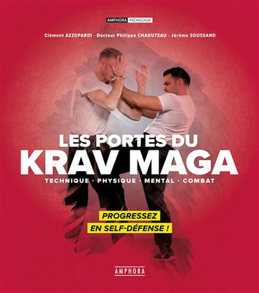 Les portes du krav maga : technique, physique, mental, combat : progressez en self-défense !