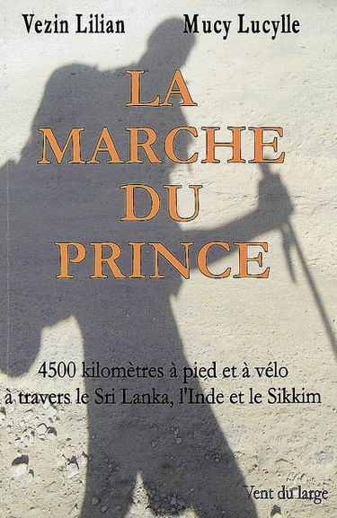 La marche du prince : 4.500 kilomètres à pied et à vélo à travers le sri Lanka, l'Inde et le Sikkim