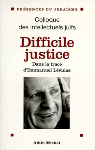 Difficile justice : dans la trace d'Emmanuel Levinas : actes du XXXVIe colloque des intellectuels juifs de langue française