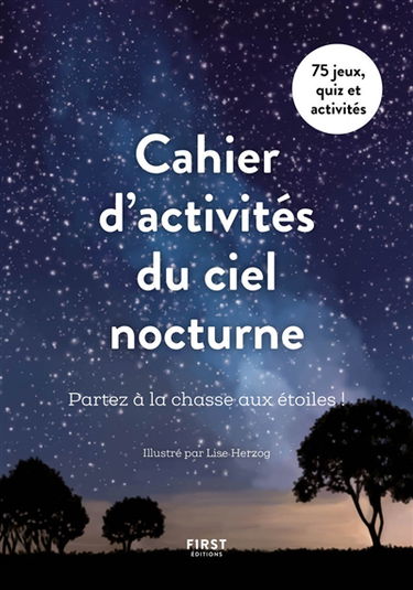 Cahier d'activités du ciel nocturne : partez à la chasse aux étoiles ! : 75 jeux, quiz et activités
