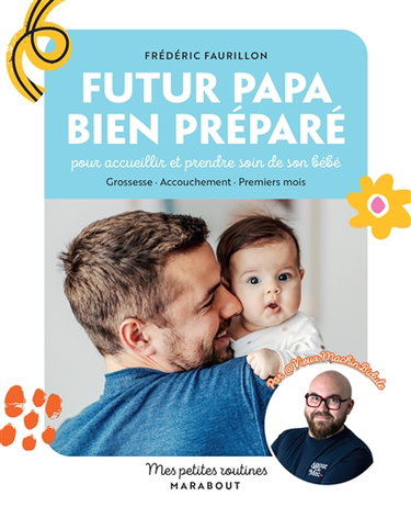 Couverture de Futur papa bien préparé : pour accueillir et prendre soin de son bébé : grossesse, accouchement, premiers mois