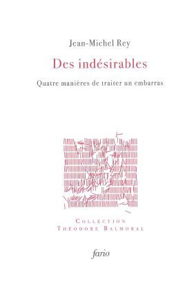 Des indésirables : quatre manières de traiter un embarras