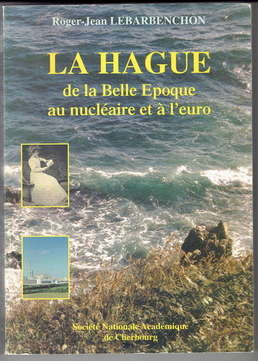 LA HAGUE DE LA BELLE EPOQUE AU NUCLEAIRE ET A L'EURO
