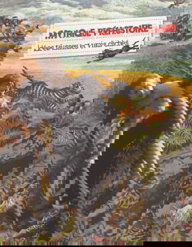 Mythique préhistoire: Idées fausses et vrais clichés