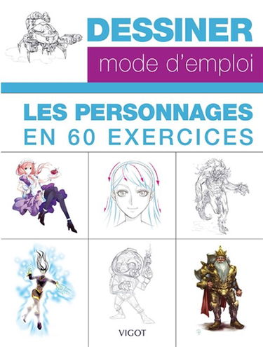 Dessiner, mode d'emploi : les personnages en 60 exercices