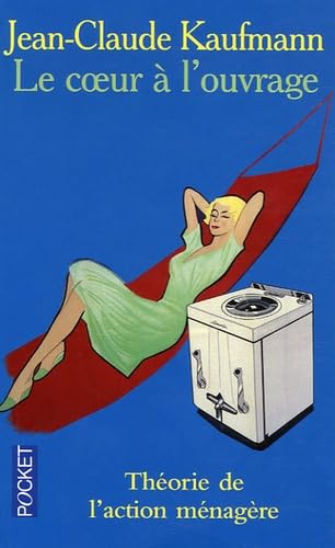 Le coeur à l'ouvrage: Théorie de l'action ménagère