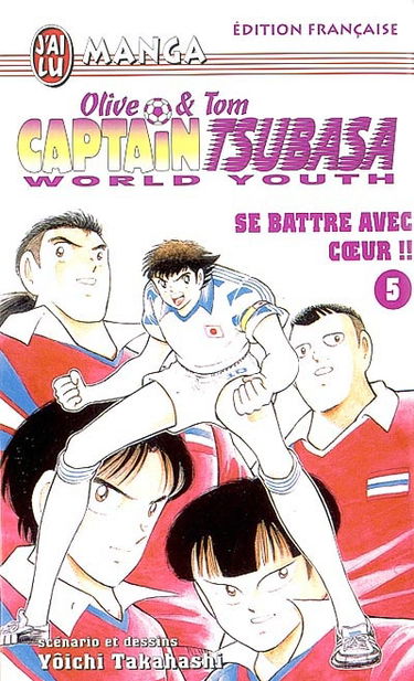 Captain Tsubasa world youth : Olive et Tom. Vol. 5. Se battre avec coeur !!